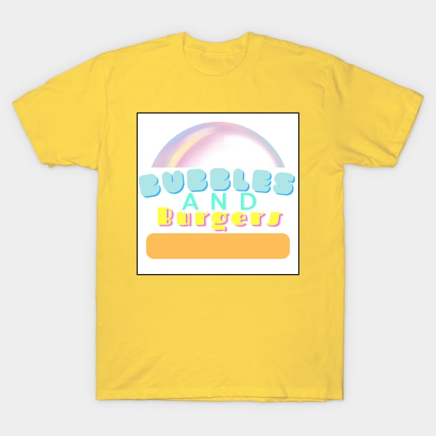 Bubbles And Burgers T-Shirt by Bubbles & Burgers